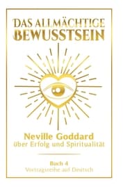 Cover von Das allmächtige Bewusstsein: Neville Goddard über Erfolg und Spiritualität - Buch 4 - Vortragsreihe auf Deutsch