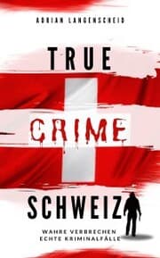 Cover von True Crime Schweiz