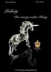 Cover von Ludwig - Der einzig wahre König. Ein König Ludwig Roman