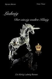 Cover von Ludwig - Der einzig wahre König. Ein König Ludwig Roman