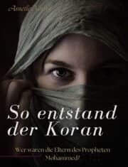 Cover von So entstand der Koran: Wer waren die Eltern des Propheten Mohammed?