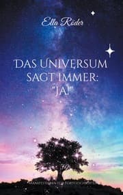 Cover von Das Universum sagt immer: 'Ja!'