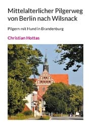 Cover von Mittelalterlicher Pilgerweg von Berlin nach Wilsnack