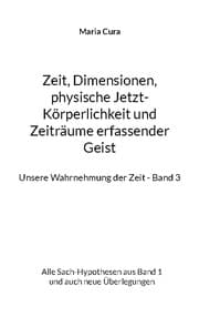 Cover von Zeit, Dimensionen, physische Jetzt-Körperlichkeit und Zeiträume erfassender Geist - Unsere Wahrnehmung der Zeit - Band 3