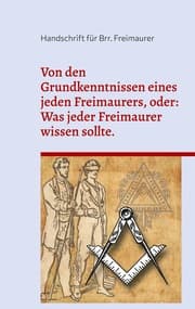 Cover von Von den Grundkenntnissen eines jeden Freimaurers, oder: Was jeder Freimaurer wissen sollte.