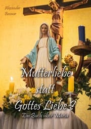 Cover von Mutterliebe statt Gottes Liebe?