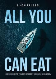 Cover von All you can eat - Die Geschichte von dem grossen weissen Hai in Basel