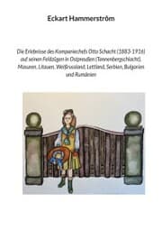 Cover von Die Erlebnisse des Kompaniechefs Otto Schacht (1883-1916) auf seinen Feldzügen in Ostpreußen (Tannenbergschlacht), Masuren, Litauen, Weißrussland, Lettland, Serbien, Bulgarien und Rumänien