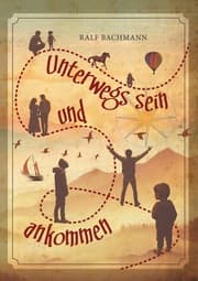 Cover von Unterwegs sein und ankommen