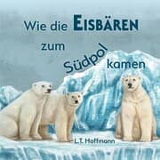 Cover von Wie die Eisbären zum Südpol kamen