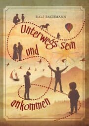 Cover von Unterwegs sein und ankommen