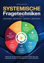 Cover von Systemische Fragetechniken - Gekonnt gefragt, gezielt geführt!: Werden Sie zum Problemlöser und erreichen Sie Ihre Ziele, dank systemischer Fragen