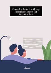 Cover von Umweltschutz im Alltag: Plastikfrei leben für Verbraucher J.