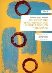 Cover von Sprechen - Hören - Schweigen. Die Kunst des Sprechens in den Künstlerischen Therapien.