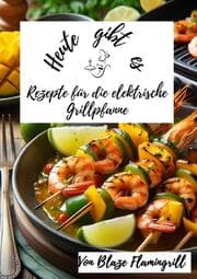 Cover von Heute gibt es - Rezepte für die Elektrische Grillpfanne
