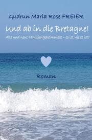 Cover von Und ab in die Bretagne! Alte und neue Familiengeheimnisse - es ist wie es ist?