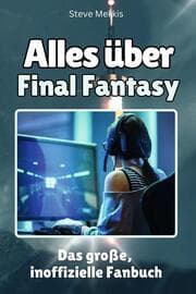 Cover von Alles über Final Fantasy - Komplett in Farbe