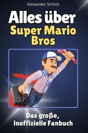 Cover von Alles über Super Mario Bros - Komplett in Farbe