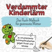 Cover von Verdammter Kinderlärm - 36 unverblümte Schimpfmalseiten gegen Frust und Stress