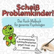 Cover von Scheiß Problemkinder! - 36 unverblümte Schimpfmalseiten gegen Frust und Stress