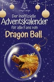 Cover von Der inoffizielle Adventskalender für alle Fans von Dragon Ball