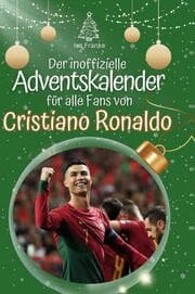 Cover von Der inoffizielle Adventskalender für alle Fans von Cristiano Ronaldo