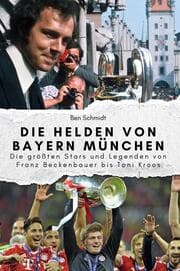 Cover von Die Helden von Bayern München - Das perfekte Geschenk für Männer und Frauen zu Weihnachten und Geburtstag