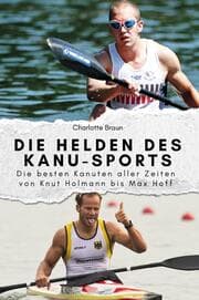 Cover von Die Helden des Kanu-Sports - Das perfekte Geschenk für Männer und Frauen zu Weihnachten und Geburtstag