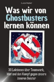 Cover von Was wir von Ghostbusters lernen können