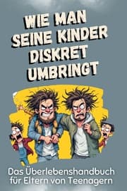 Cover von Das Überlebenshandbuch für Eltern von Teenagern - Das perfekte Geschenk für Weihnachten und Geburtstag für Männer, Frauen und Teenager