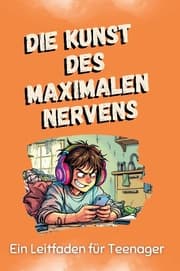 Cover von Die Kunst des maximalen Nervens - Das perfekte Geschenk für Weihnachten und Geburtstag für Männer, Frauen und Teenager