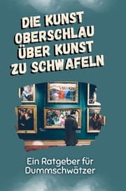 Cover von Die Kunst oberschlau über Kunst zu schwafeln - Das perfekte Geschenk für Weihnachten und Geburtstag für Männer, Frauen und Teenager