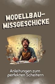 Cover von Modellbau-Missgeschicke - Das perfekte Geschenk für Weihnachten und Geburtstag für Männer, Frauen und Teenager