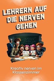 Cover von Lehrern auf die Nerven gehen - Das perfekte Geschenk für Weihnachten und Geburtstag für Männer, Frauen und Teenager