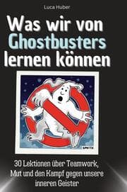 Cover von Was wir von Ghostbusters lernen können