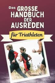 Cover von Das große Handbuch der Ausreden für Triathleten - Das perfekte Geschenk für Erwachsene und Teenager für Weihnachten und Geburtstag