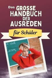 Cover von Das große Handbuch der Ausreden für Schüler - Das perfekte Geschenk für Erwachsene und Teenager für Weihnachten und Geburtstag