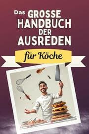 Cover von Das große Handbuch der Ausreden für Köche - Das perfekte Geschenk für Erwachsene und Teenager für Weihnachten und Geburtstag
