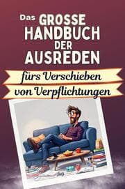 Cover von Das große Handbuch der Ausreden fürs Verschieben von Verpflichtungen - Das perfekte Geschenk für Erwachsene und Teenager für Weihnachten und Geburtstag
