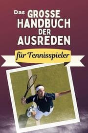 Cover von Das große Handbuch der Ausreden für Tennisspieler - Das perfekte Geschenk für Erwachsene und Teenager für Weihnachten und Geburtstag