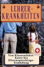 Cover von Lehrer-Krankheiten - Genial lustiges Humorbuch - das perfekte Geschenk für Weihnachten und Geburtstag