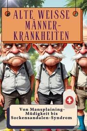 Cover von Alte weiße Männer-Krankheiten - Genial lustiges Humorbuch - das perfekte Geschenk für Weihnachten und Geburtstag