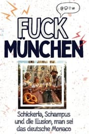 Cover von Fuck München - Eine Abrechnung - das große Wutbuch. Schimpfen, Ärgern, Aufregen!