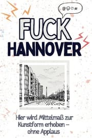 Cover von Fuck Hannover - Eine Abrechnung - das große Wutbuch. Schimpfen, Ärgern, Aufregen!