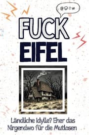 Cover von Fuck Eifel - Eine Abrechnung - das große Wutbuch. Schimpfen, Ärgern, Aufregen!