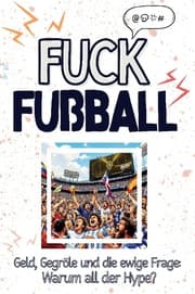Cover von Fuck Fußball - Eine Abrechnung - das große Wutbuch. Schimpfen, Ärgern, Aufregen!