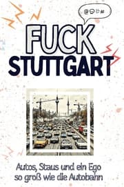 Cover von Fuck Stuttgart - Eine Abrechnung - das große Wutbuch. Schimpfen, Ärgern, Aufregen!