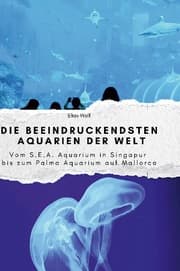 Cover von Die beeindruckendsten Aquarien der Welt