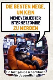 Cover von Die besten Wege, um kein memeverliebter Internetzombie zu werden