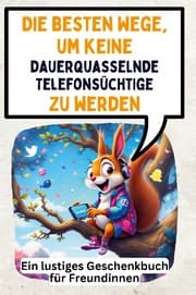 Cover von Die besten Wege, um keine dauerquasselnde Telefonsüchtige zu werden